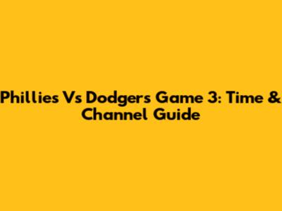 Phillies Vs Dodgers Game 3: Time & Channel Guide