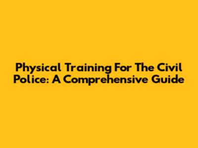 Physical Training For The Civil Police: A Comprehensive Guide