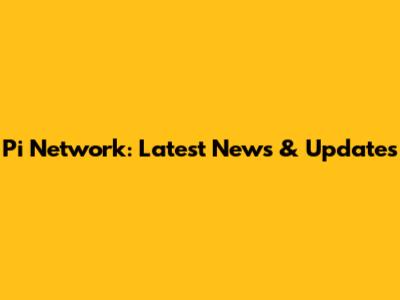 Pi Network: Latest News & Updates
