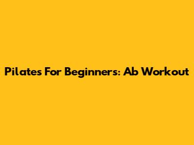 Pilates For Beginners: Ab Workout
