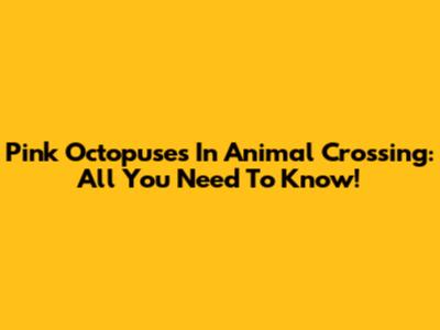 Pink Octopuses In Animal Crossing: All You Need To Know!
