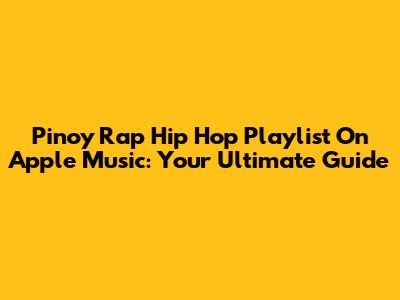 Pinoy Rap Hip Hop Playlist On Apple Music: Your Ultimate Guide
