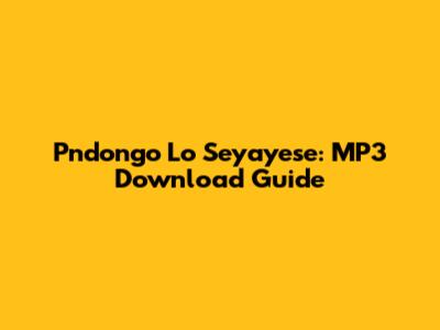Pndongo Lo Seyayese: MP3 Download Guide