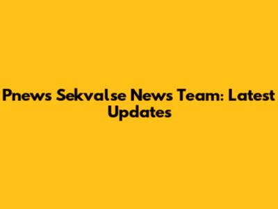 Pnews Sekvalse News Team: Latest Updates