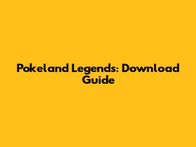 Pokeland Legends: Download Guide