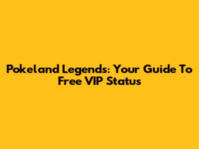 Pokeland Legends: Your Guide To Free VIP Status