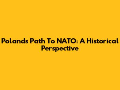 Poland's Path To NATO: A Historical Perspective