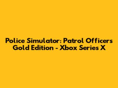 Police Simulator: Patrol Officers Gold Edition - Xbox Series X