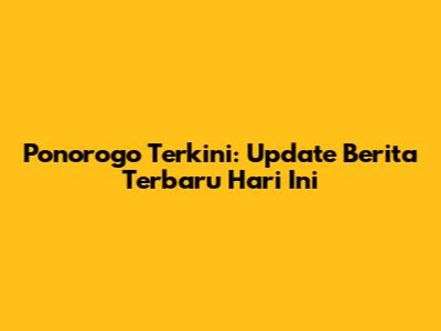 Ponorogo Terkini: Update Berita Terbaru Hari Ini