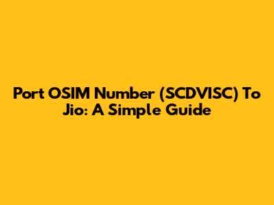 Port OSIM Number (SCDVISC) To Jio: A Simple Guide