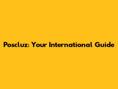 Poscluz: Your International Guide