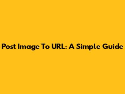 Post Image To URL: A Simple Guide