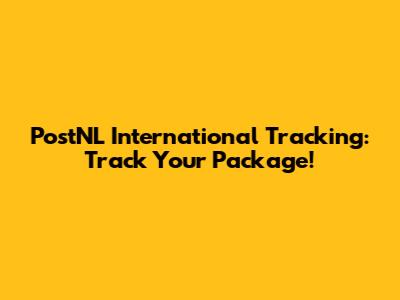PostNL International Tracking: Track Your Package!