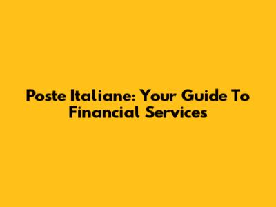 Poste Italiane: Your Guide To Financial Services