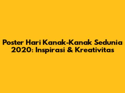 Poster Hari Kanak-Kanak Sedunia 2020: Inspirasi & Kreativitas