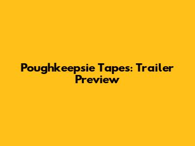 Poughkeepsie Tapes: Trailer Preview