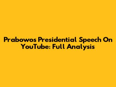 Prabowo's Presidential Speech On YouTube: Full Analysis