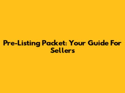 Pre-Listing Packet: Your Guide For Sellers