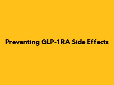Preventing GLP-1 RA Side Effects