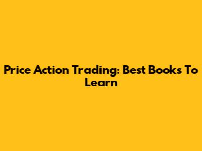 Price Action Trading: Best Books To Learn