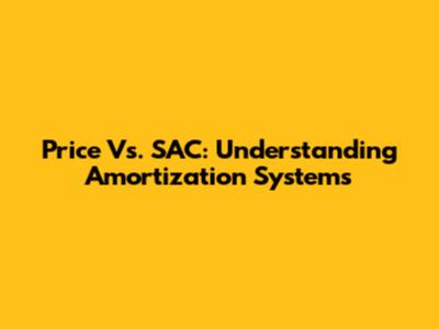 Price Vs. SAC: Understanding Amortization Systems
