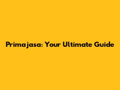 Primajasa: Your Ultimate Guide