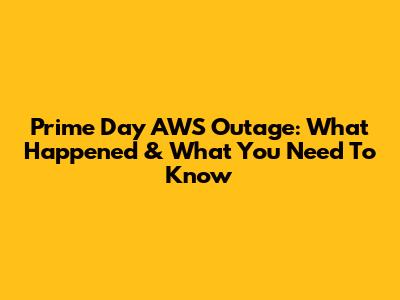 Prime Day AWS Outage: What Happened & What You Need To Know