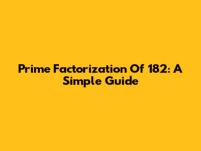 Prime Factorization Of 182: A Simple Guide