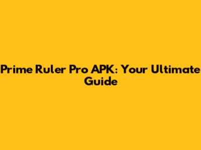 Prime Ruler Pro APK: Your Ultimate Guide