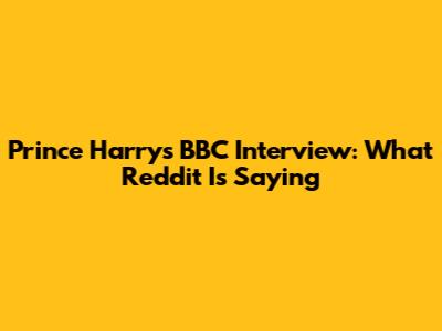 Prince Harry's BBC Interview: What Reddit Is Saying