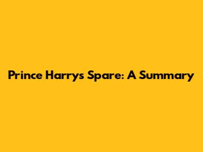 Prince Harry's Spare: A Summary