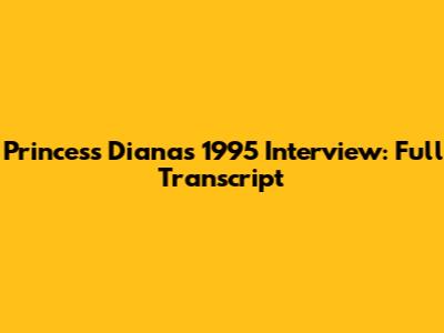 Princess Diana's 1995 Interview: Full Transcript