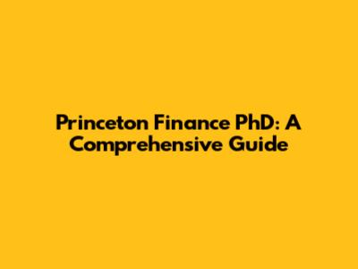 Princeton Finance PhD: A Comprehensive Guide
