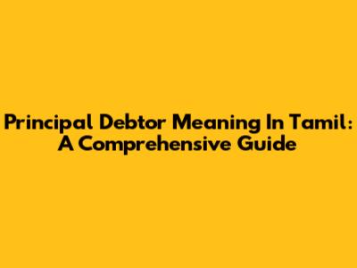 Principal Debtor Meaning In Tamil: A Comprehensive Guide