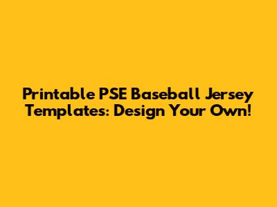 Printable PSE Baseball Jersey Templates: Design Your Own!