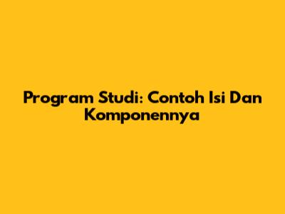 Program Studi: Contoh Isi Dan Komponennya