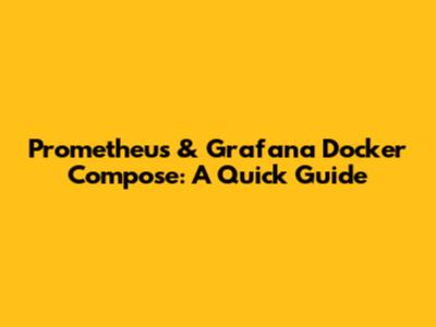 Prometheus & Grafana Docker Compose: A Quick Guide