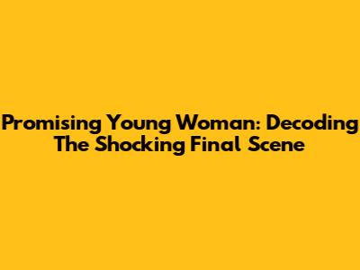 Promising Young Woman: Decoding The Shocking Final Scene