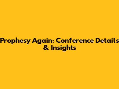 Prophesy Again: Conference Details & Insights