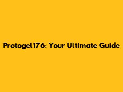 Protogel176: Your Ultimate Guide
