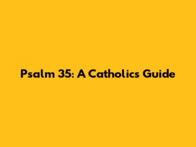 Psalm 35: A Catholic's Guide