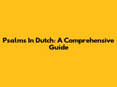 Psalms In Dutch: A Comprehensive Guide