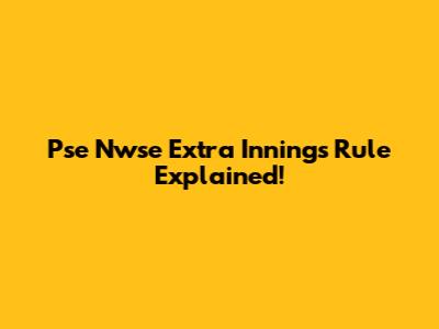 Pse Nwse Extra Innings Rule Explained!