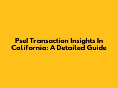 PseI Transaction Insights In California: A Detailed Guide