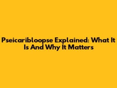 Pseicaribloopse Explained: What It Is And Why It Matters