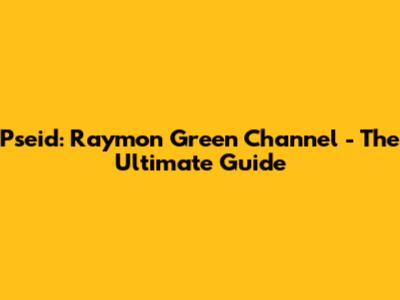 Pseid: Raymon Green Channel - The Ultimate Guide