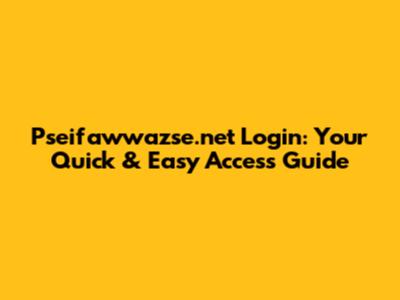 Pseifawwazse.net Login: Your Quick & Easy Access Guide