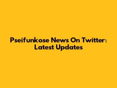 Pseifunkose News On Twitter: Latest Updates