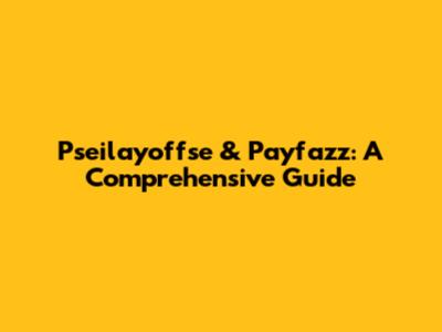 Pseilayoffse & Payfazz: A Comprehensive Guide