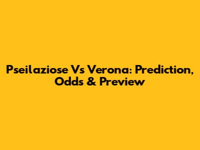 Pseilaziose Vs Verona: Prediction, Odds & Preview